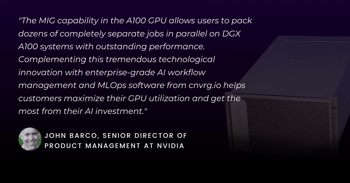 cnvrg.io AI OS Delivers Accelerated ML Workloads of All Sizes with Native Support of NVIDIA A100 Multi-Instance GPU to its ML Platform