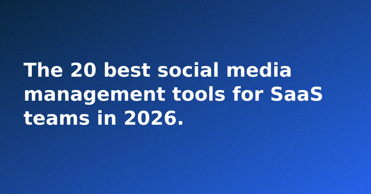 The 20 Best Social Media Tools for SaaS Teams in 2026