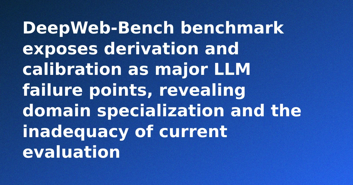 DeepWeb-Bench: Beyond Frontier LLM Claims