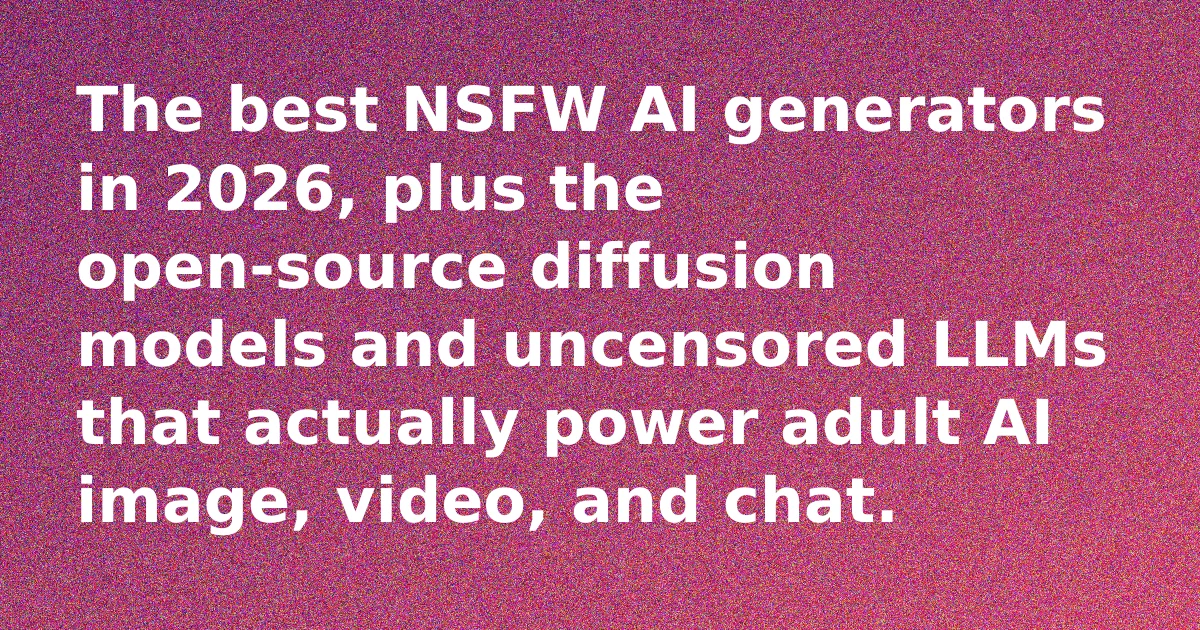 Best AI for Adult Content in 2026: NSFW Generators and the Models Behind Them