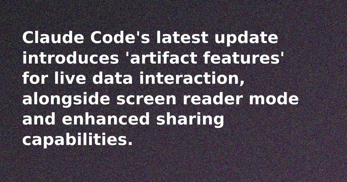 Claude Code Adds Live Artifacts, Screen Reader Mode