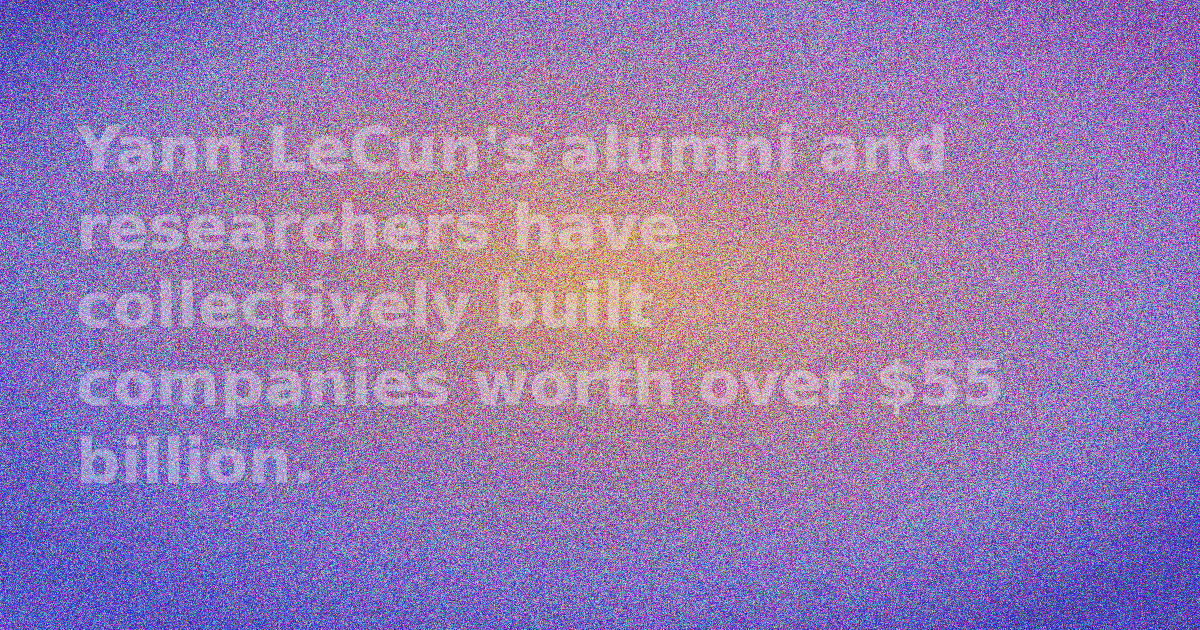 The Yann LeCun Halo Effect: His Alumni and Researchers Built a $55 Billion Empire. Where Are They Now?