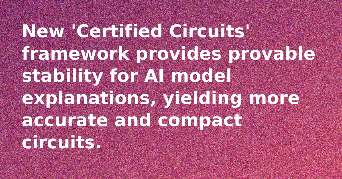 Certified Circuits for Stable AI Explanations
