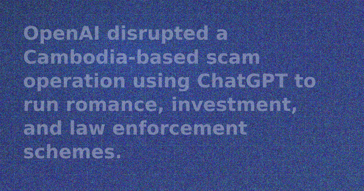 OpenAI threat intelligence disruption of Cambodian scam network
