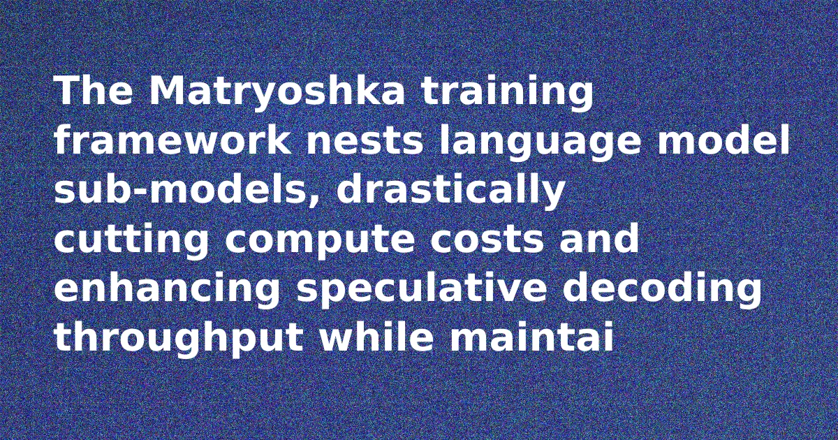 Matryoshka: Nested LMs for Efficiency
