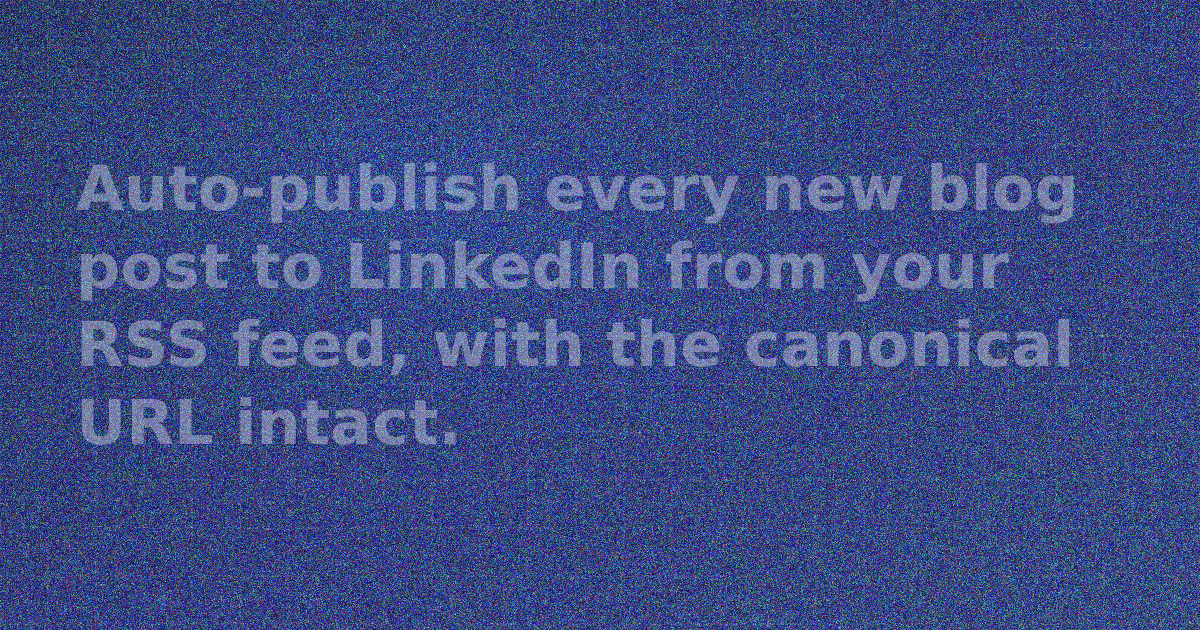 RSS to LinkedIn: How to Auto-Publish Every Blog Post to Your LinkedIn Feed