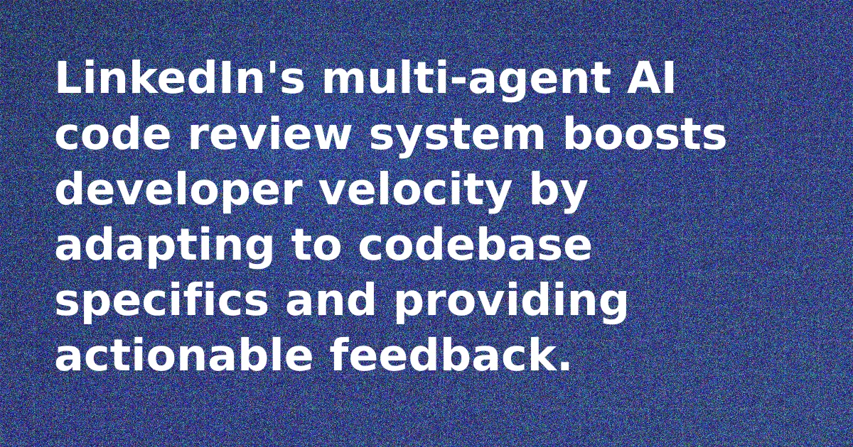 LinkedIn's AI Code Review Adapts
