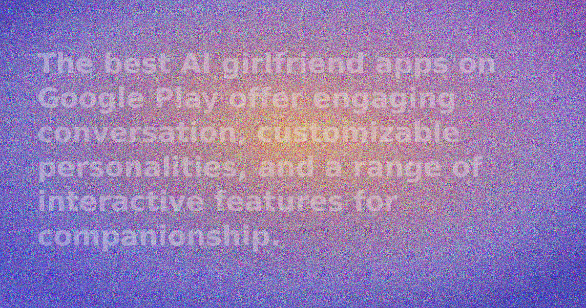 Best AI Girlfriend Apps on Google Play: Top Picks & How to Choose