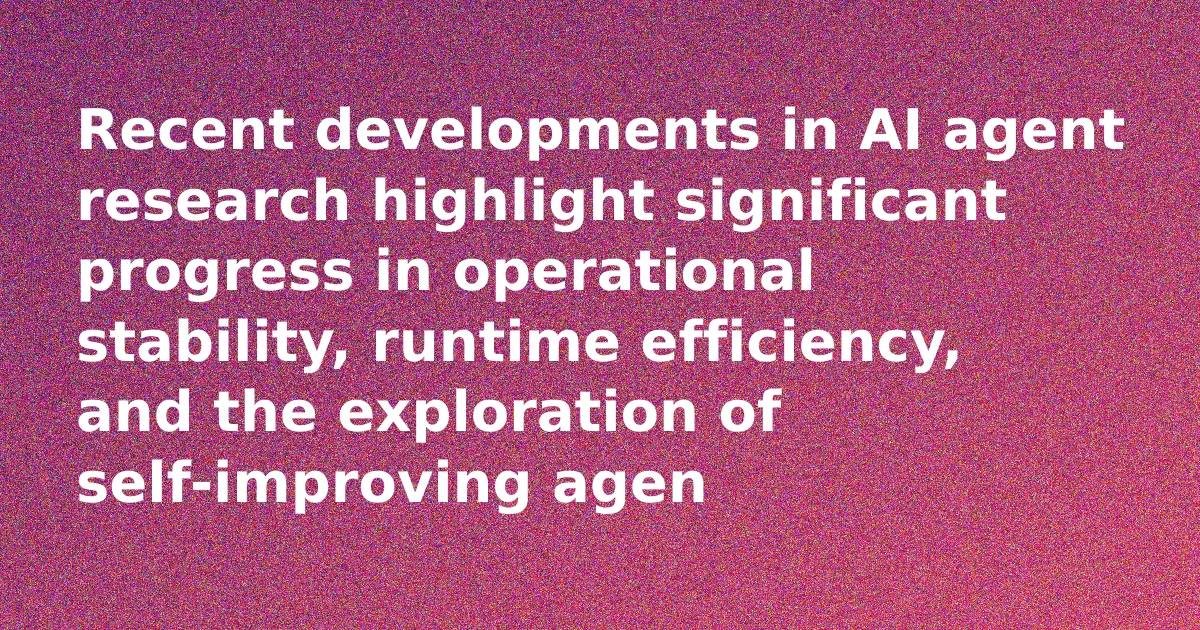 AI Agent Research Advances: Operational Fixes and Self-Improvement