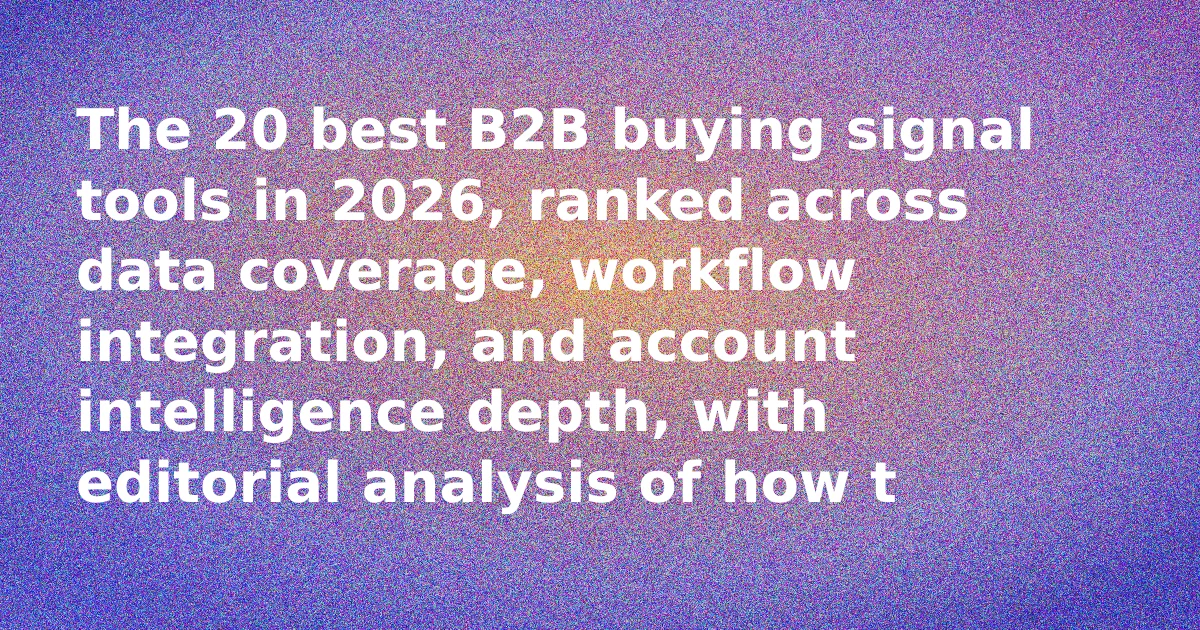 The 20 Best B2B Buying Signal Tools for Revenue Teams in 2026