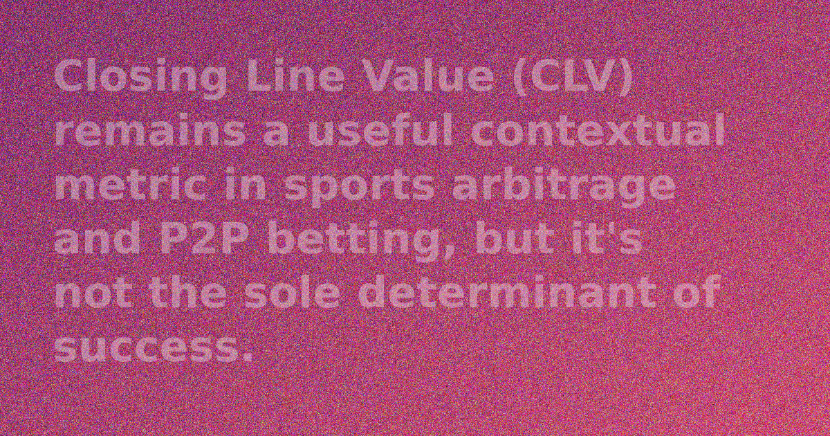 CLV in Arbitrage & P2P: What Matters Most for Serious Bettors?