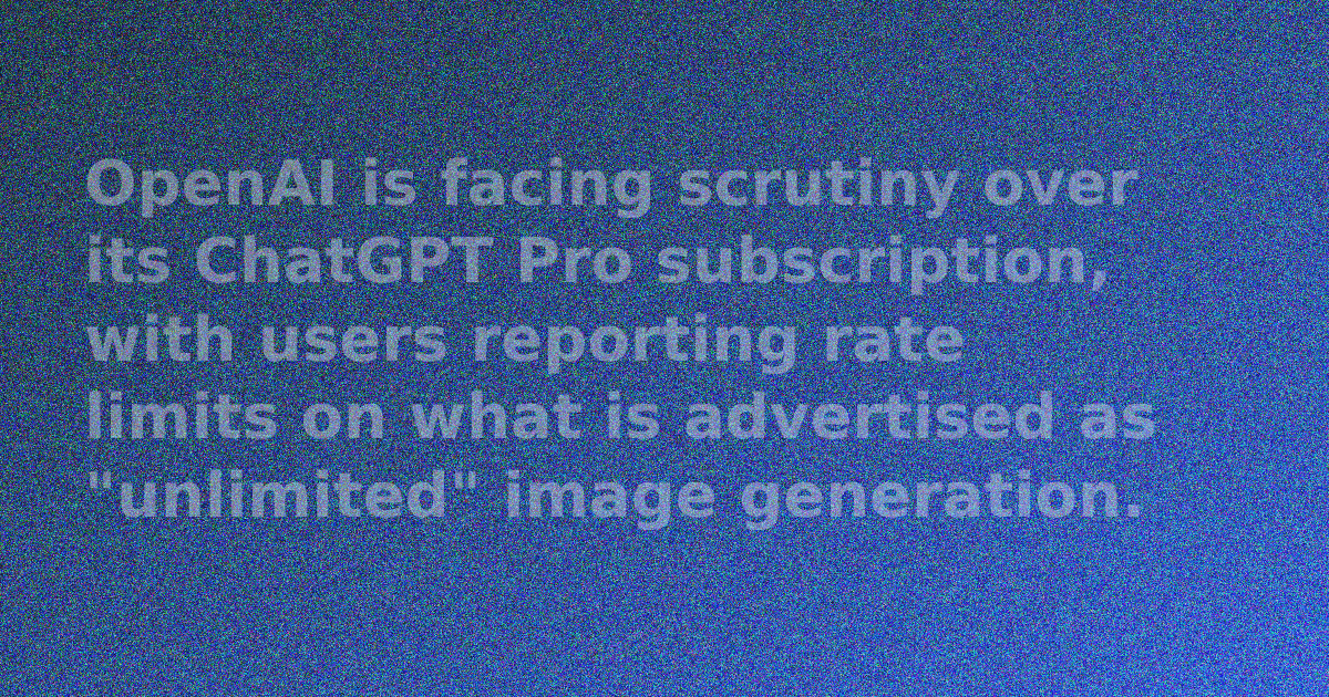 OpenAI Pro's 'Unlimited' Image Generation Faces Scrutiny