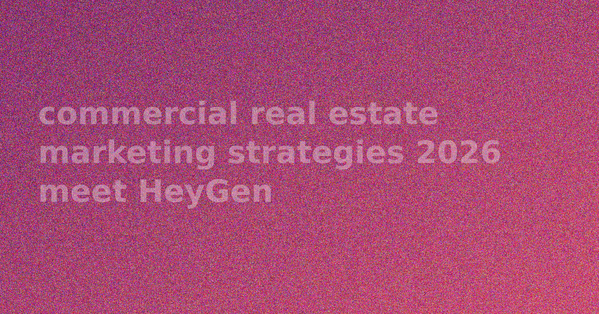 commercial real estate marketing strategies 2026 meet HeyGen