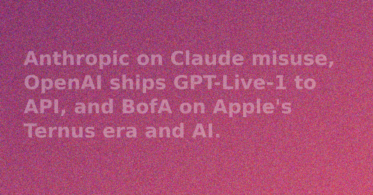 Claude Misuse Warning, GPT-Live-1 API Launch, Apple Ternus Era