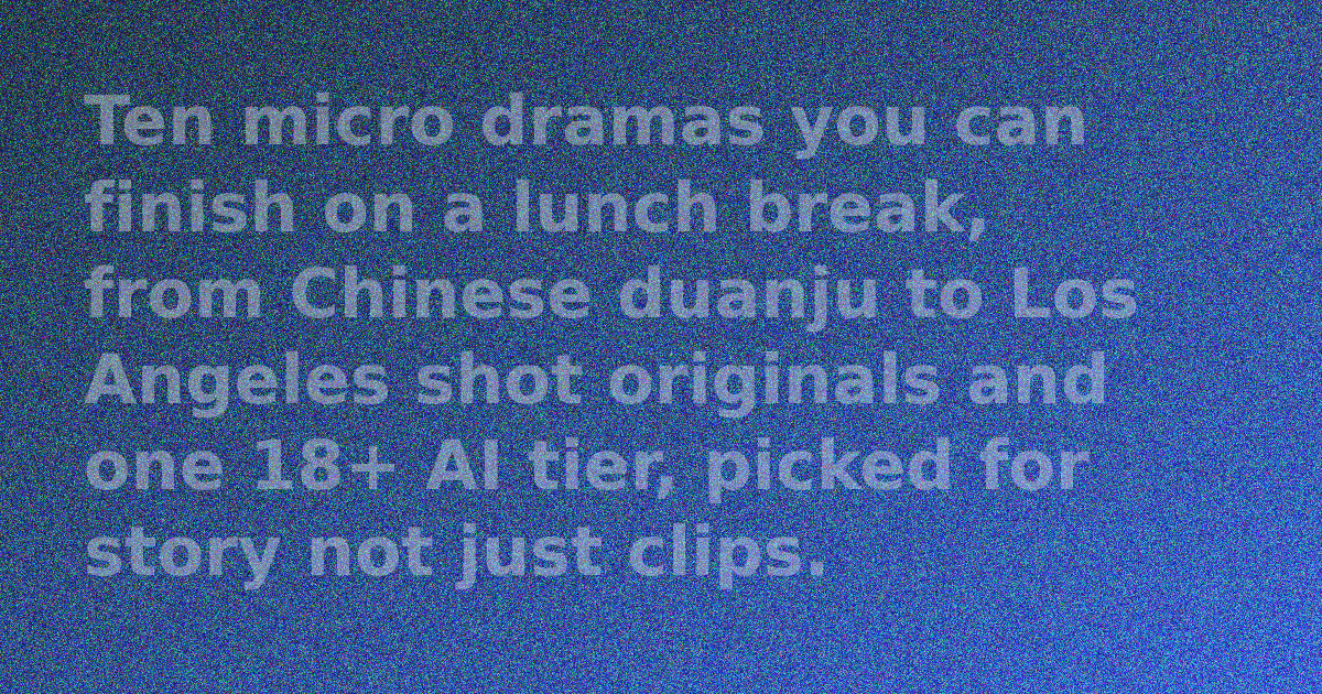 10 Best Micro Dramas to Watch in 2026: Duanju to AI Shorts