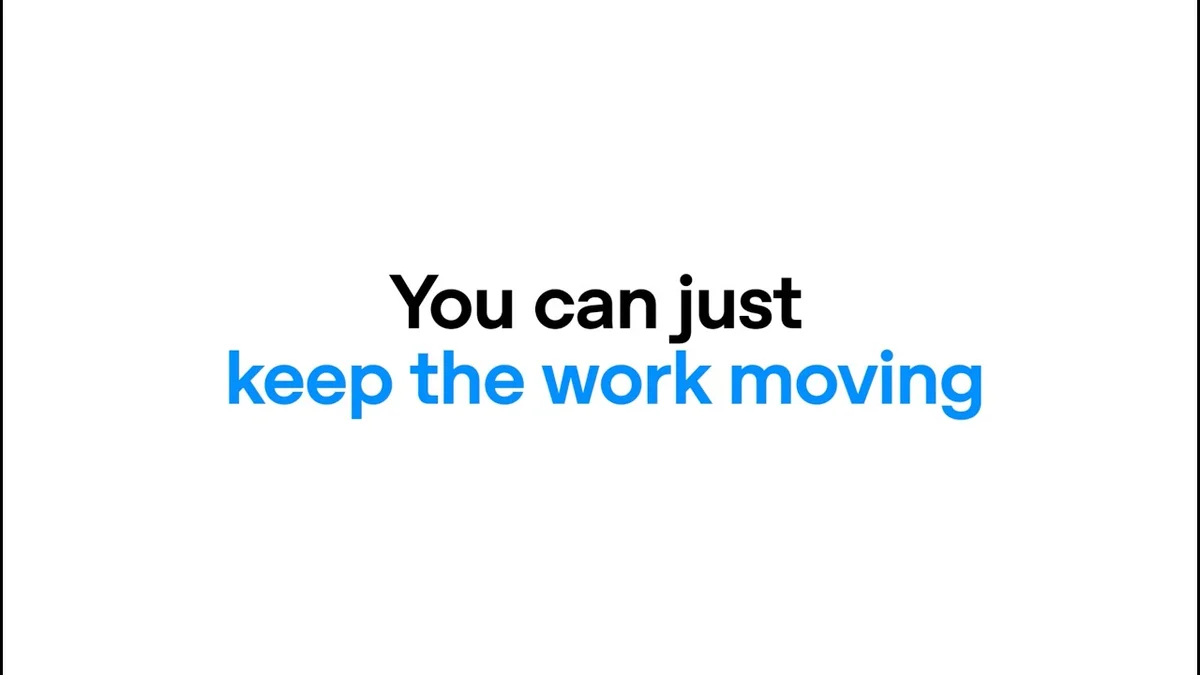 A clean, minimalist graphic showing the text 'You can just keep the work moving' with a subtle animation.